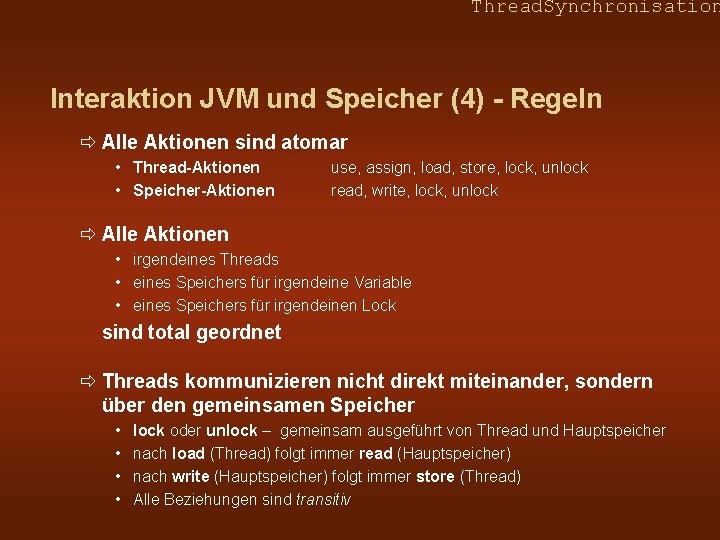 Thread. Synchronisation Interaktion JVM und Speicher (4) - Regeln ð Alle Aktionen sind atomar