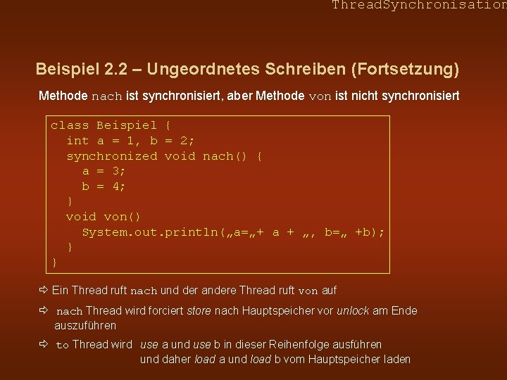 Thread. Synchronisation Beispiel 2. 2 – Ungeordnetes Schreiben (Fortsetzung) Methode nach ist synchronisiert, aber