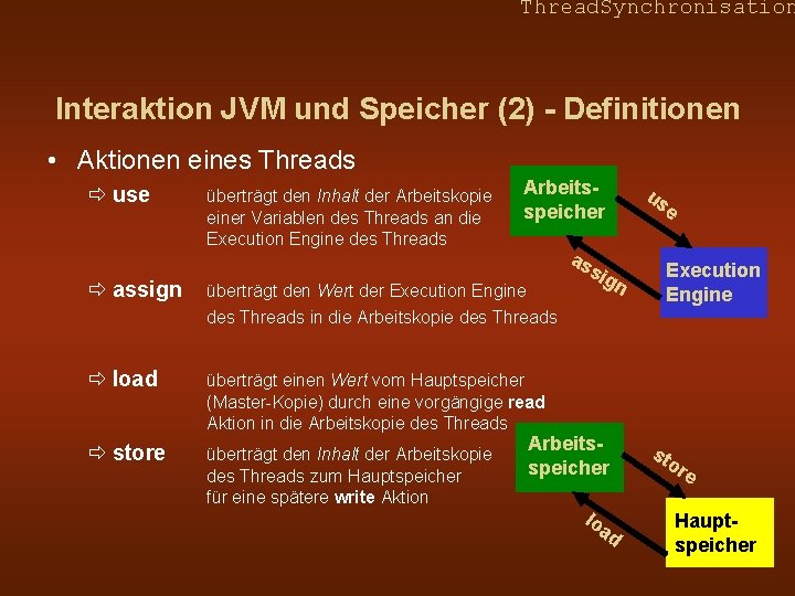 Thread. Synchronisation Interaktion JVM und Speicher (2) - Definitionen • Aktionen eines Threads ð
