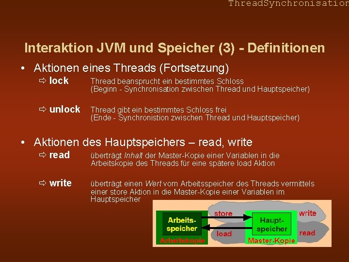 Thread. Synchronisation Interaktion JVM und Speicher (3) - Definitionen • Aktionen eines Threads (Fortsetzung)