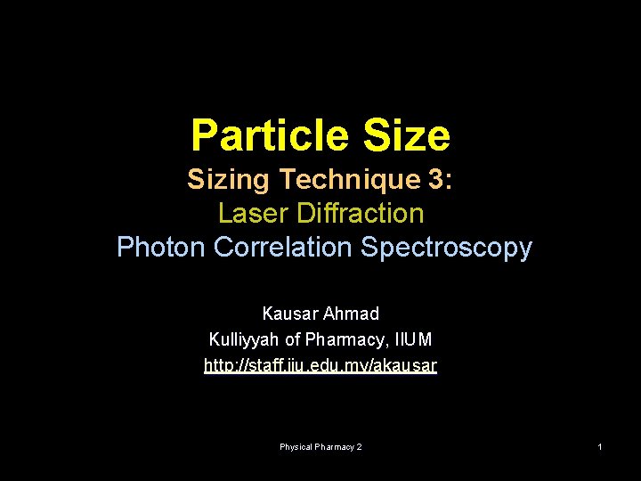 Particle Sizing Technique 3: Laser Diffraction Photon Correlation Spectroscopy Kausar Ahmad Kulliyyah of Pharmacy,