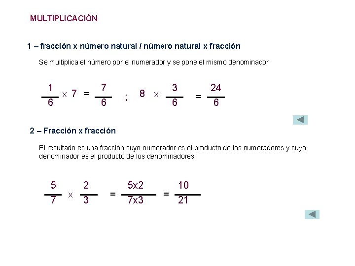 MULTIPLICACIÓN 1 – fracción x número natural / número natural x fracción Se multiplica