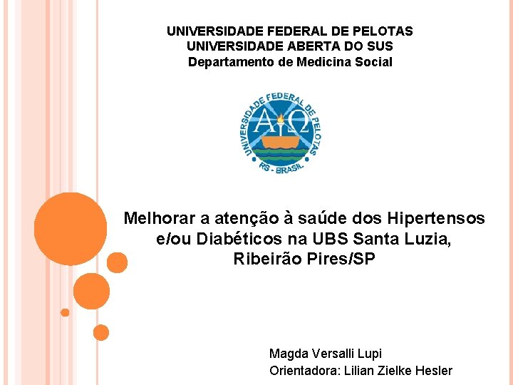 UNIVERSIDADE FEDERAL DE PELOTAS UNIVERSIDADE ABERTA DO SUS Departamento de Medicina Social Melhorar a