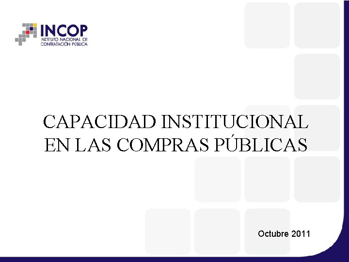 CAPACIDAD INSTITUCIONAL EN LAS COMPRAS PÚBLICAS Octubre 2011 