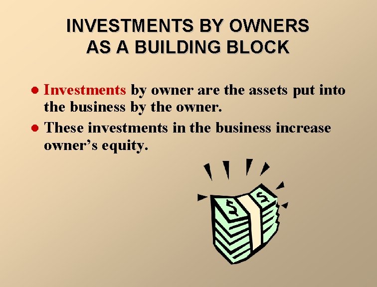 INVESTMENTS BY OWNERS AS A BUILDING BLOCK Investments by owner are the assets put