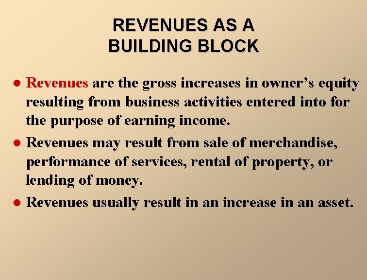 REVENUES AS A BUILDING BLOCK Revenues are the gross increases in owner’s equity resulting