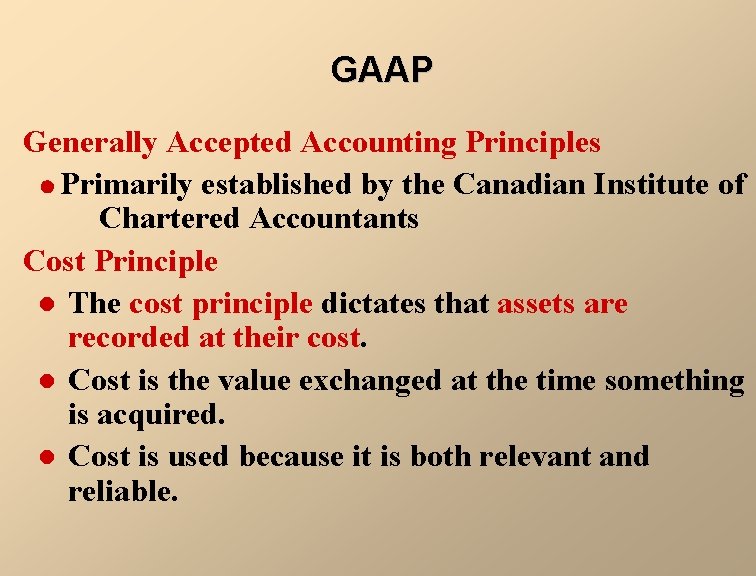 GAAP Generally Accepted Accounting Principles Primarily established by the Canadian Institute of Chartered Accountants