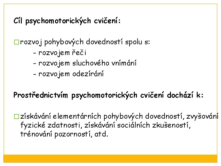 Cíl psychomotorických cvičení: �rozvoj pohybových dovedností spolu s: - rozvojem řeči - rozvojem sluchového