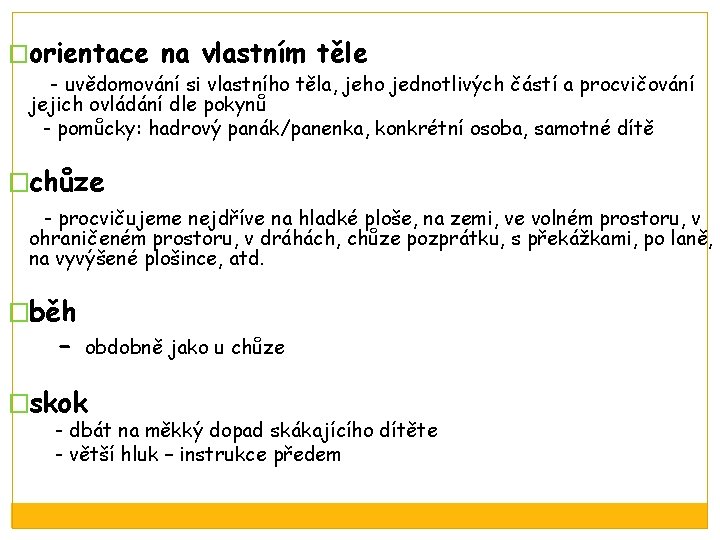 �orientace na vlastním těle - uvědomování si vlastního těla, jeho jednotlivých částí a procvičování