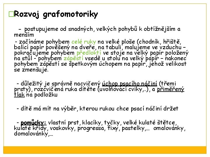 �Rozvoj grafomotoriky - postupujeme od snadných, velkých pohybů k obtížnějším a menším - začínáme