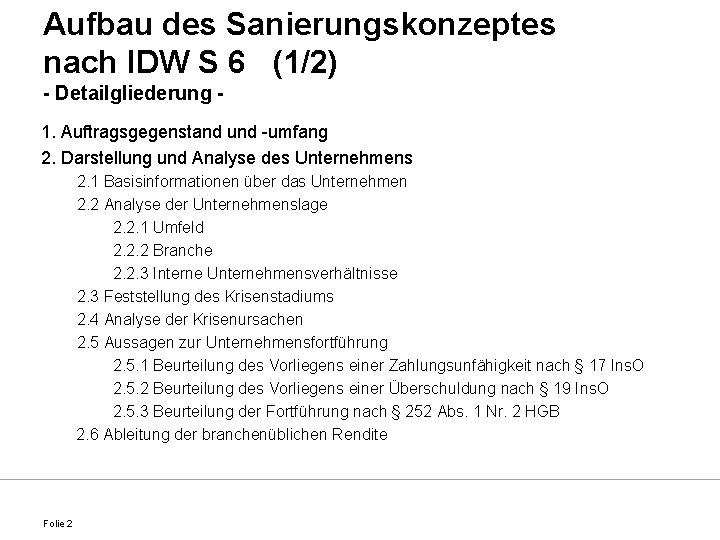 Aufbau des Sanierungskonzeptes nach IDW S 6 (1/2) - Detailgliederung 1. Auftragsgegenstand und -umfang
