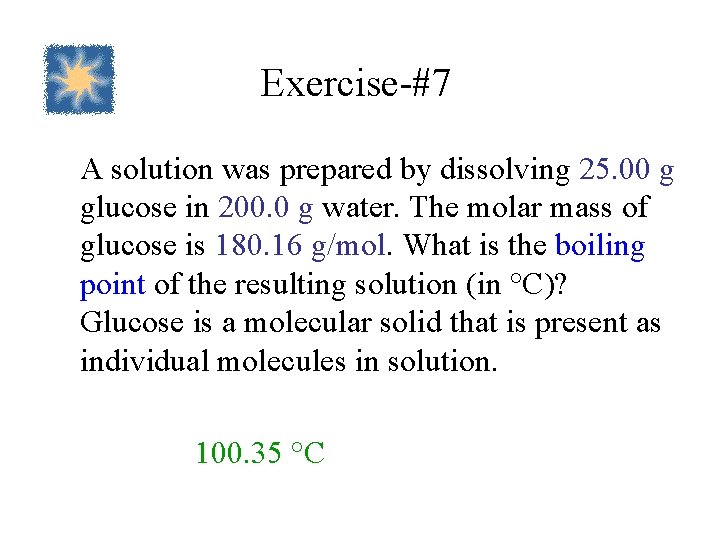 Exercise-#7 A solution was prepared by dissolving 25. 00 g glucose in 200. 0
