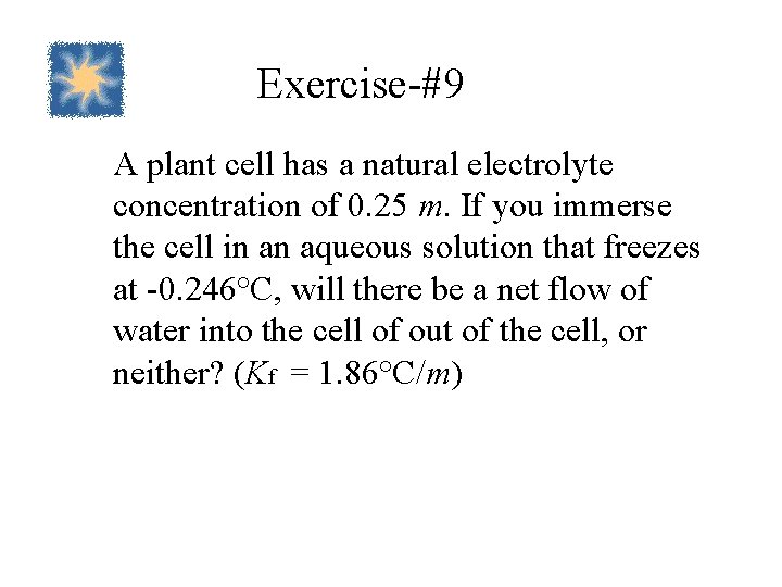 Exercise-#9 A plant cell has a natural electrolyte concentration of 0. 25 m. If
