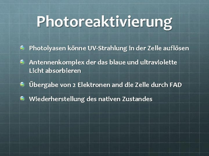 Photoreaktivierung Photolyasen könne UV-Strahlung in der Zelle auflösen Antennenkomplex der das blaue und ultraviolette