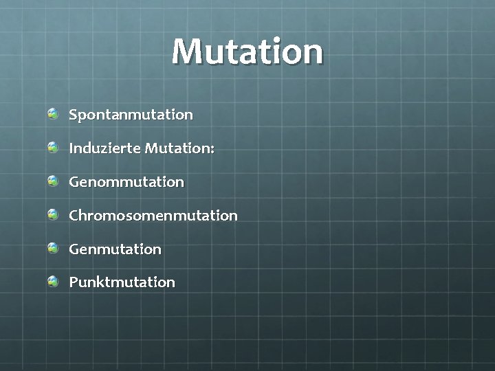 Mutation Spontanmutation Induzierte Mutation: Genommutation Chromosomenmutation Genmutation Punktmutation 