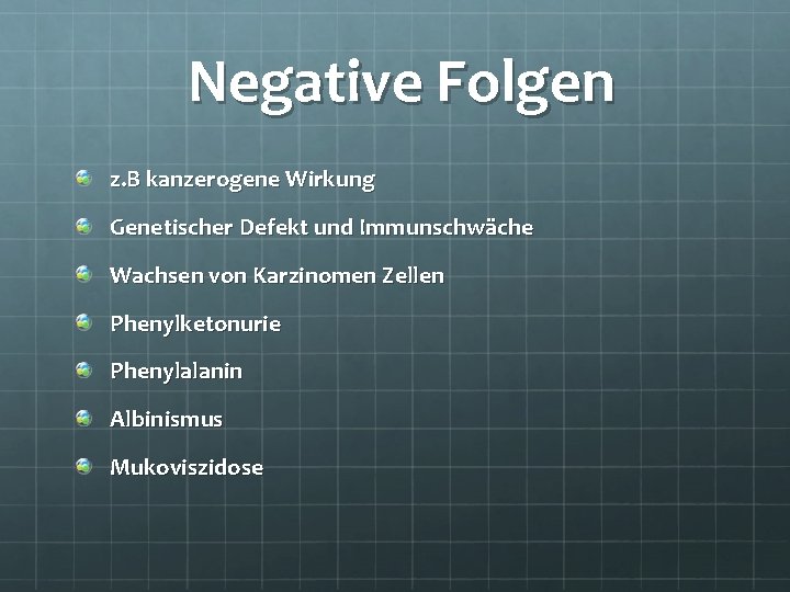 Negative Folgen z. B kanzerogene Wirkung Genetischer Defekt und Immunschwäche Wachsen von Karzinomen Zellen Negative Folgen z. B kanzerogene Wirkung Genetischer Defekt und Immunschwäche Wachsen von Karzinomen Zellen