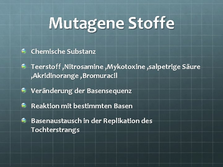 Mutagene Stoffe Chemische Substanz Teerstoff , Nitrosamine , Mykotoxine , salpetrige Säure , Akridinorange