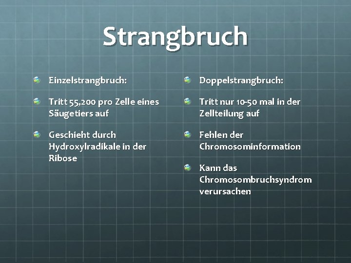 Strangbruch Einzelstrangbruch: Doppelstrangbruch: Tritt 55, 200 pro Zelle eines Säugetiers auf Tritt nur 10