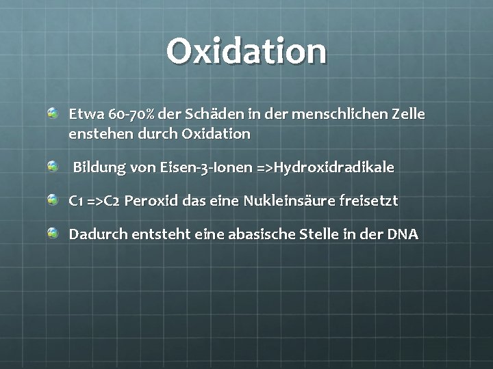 Oxidation Etwa 60 -70% der Schäden in der menschlichen Zelle enstehen durch Oxidation Bildung