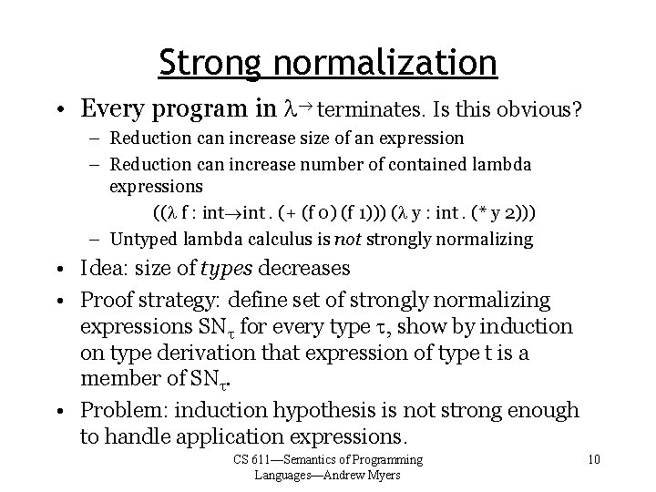 Strong normalization • Every program in l terminates. Is this obvious? – Reduction can