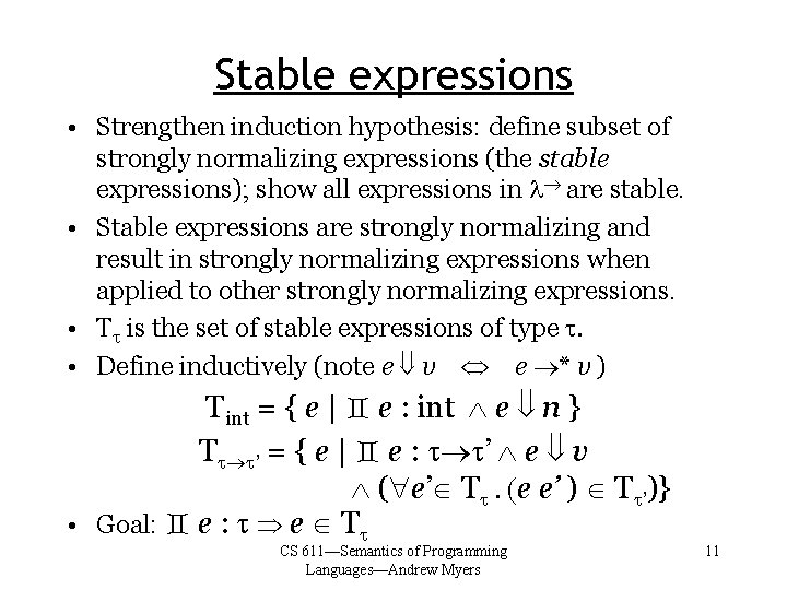 Stable expressions • Strengthen induction hypothesis: define subset of strongly normalizing expressions (the stable