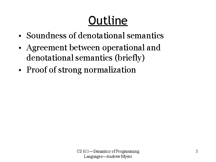 Outline • Soundness of denotational semantics • Agreement between operational and denotational semantics (briefly)