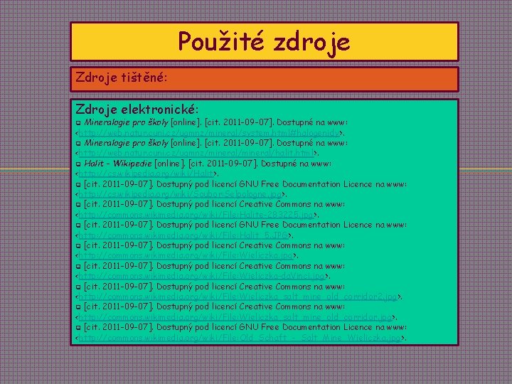 Použité zdroje Zdroje tištěné: Zdroje elektronické: Mineralogie pro školy [online]. [cit. 2011 -09 -07].