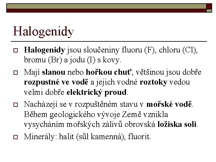 Halogenidy o o Halogenidy jsou sloučeniny fluoru (F), chloru (Cl), bromu (Br) a jodu