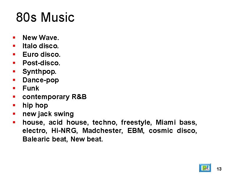 80 s Music New Wave. Italo disco. Euro disco. Post-disco. Synthpop. Dance-pop Funk contemporary