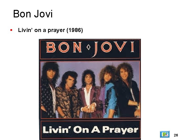 Bon Jovi Livin’ on a prayer (1986) 26 