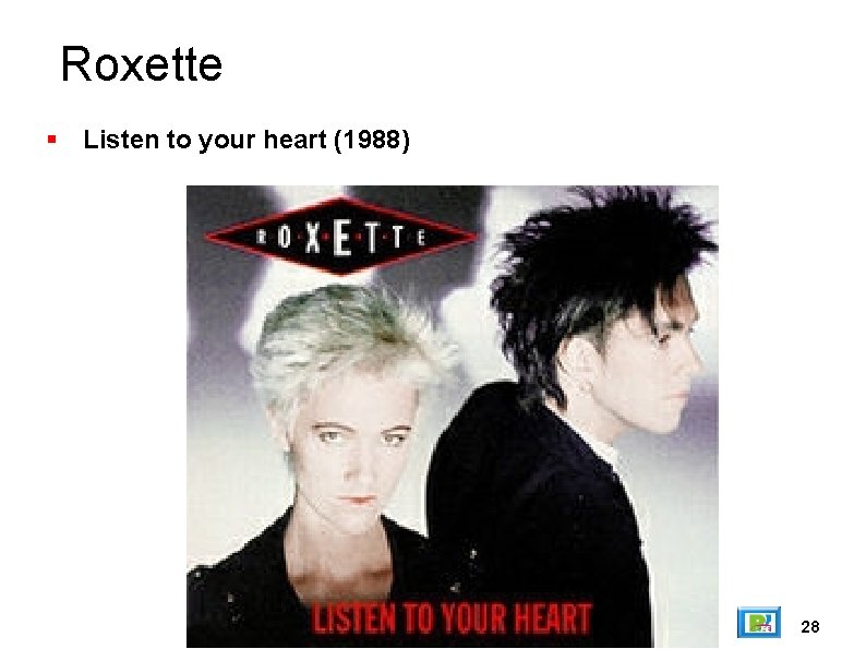 Roxette Listen to your heart (1988) 28 