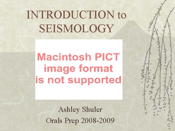 INTRODUCTION to SEISMOLOGY Ashley Shuler Orals Prep 2008 -2009 