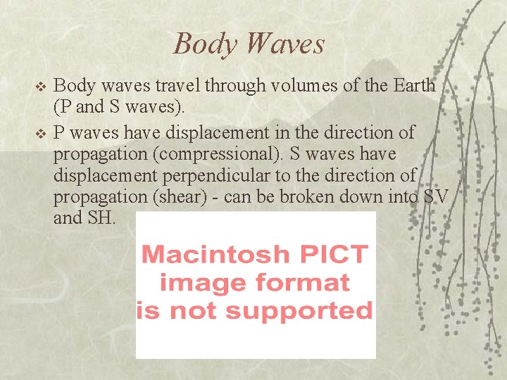 Body Waves v v Body waves travel through volumes of the Earth (P and