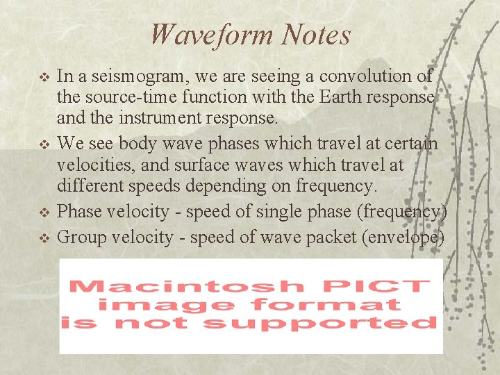 Waveform Notes v v In a seismogram, we are seeing a convolution of the