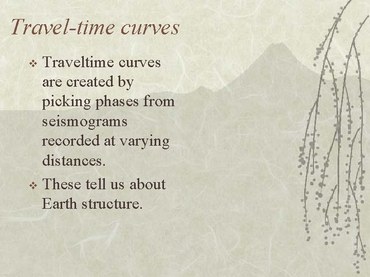 Travel-time curves Traveltime curves are created by picking phases from seismograms recorded at varying