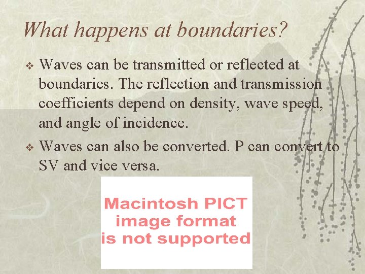 What happens at boundaries? Waves can be transmitted or reflected at boundaries. The reflection