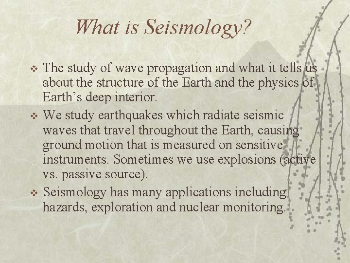 What is Seismology? v v v The study of wave propagation and what it