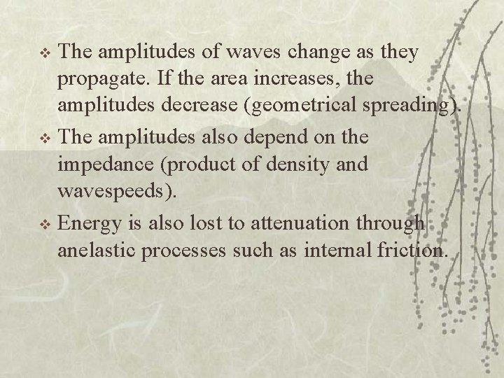 The amplitudes of waves change as they propagate. If the area increases, the amplitudes