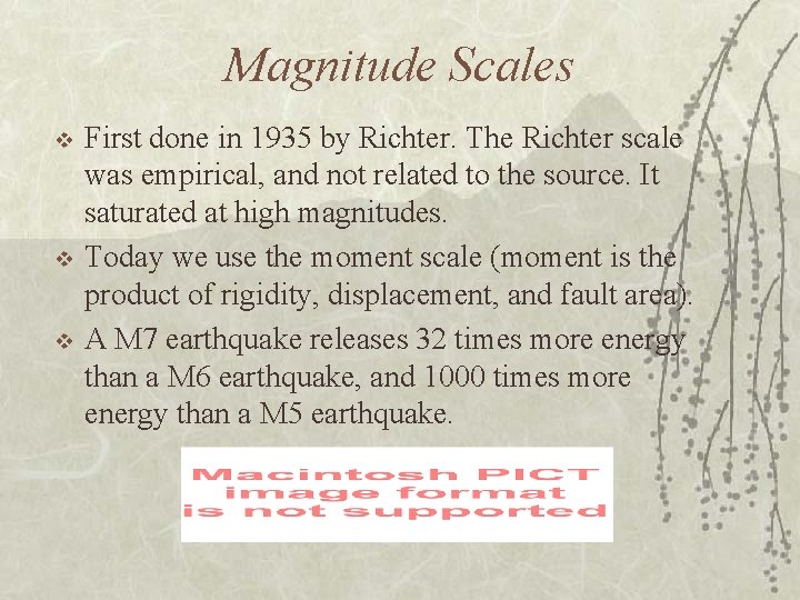 Magnitude Scales v v v First done in 1935 by Richter. The Richter scale