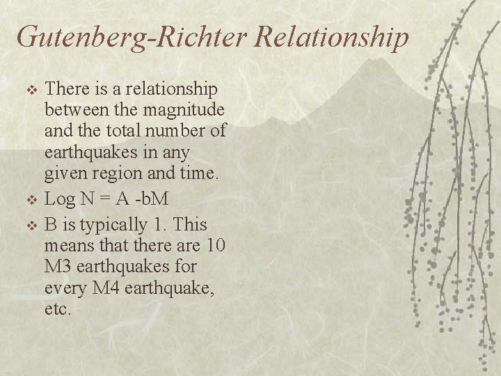 Gutenberg-Richter Relationship v v v There is a relationship between the magnitude and the