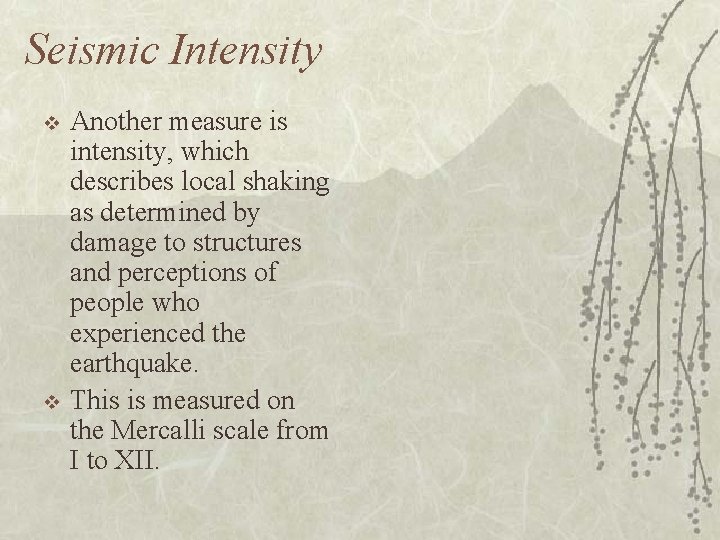 Seismic Intensity v v Another measure is intensity, which describes local shaking as determined