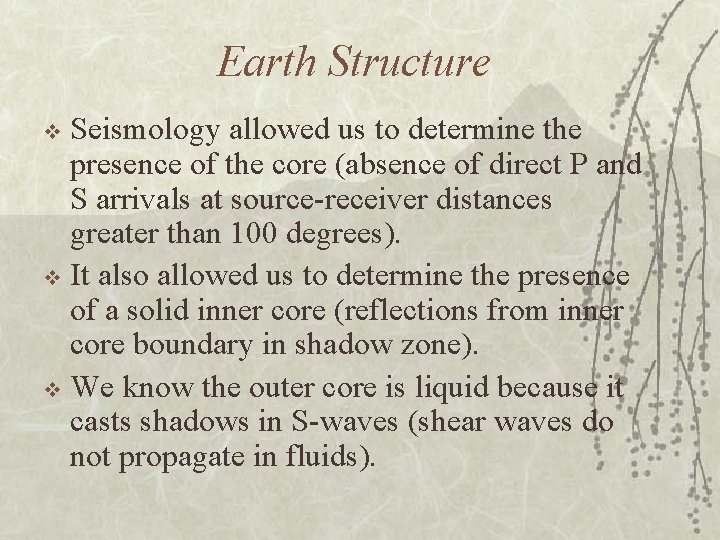 Earth Structure Seismology allowed us to determine the presence of the core (absence of
