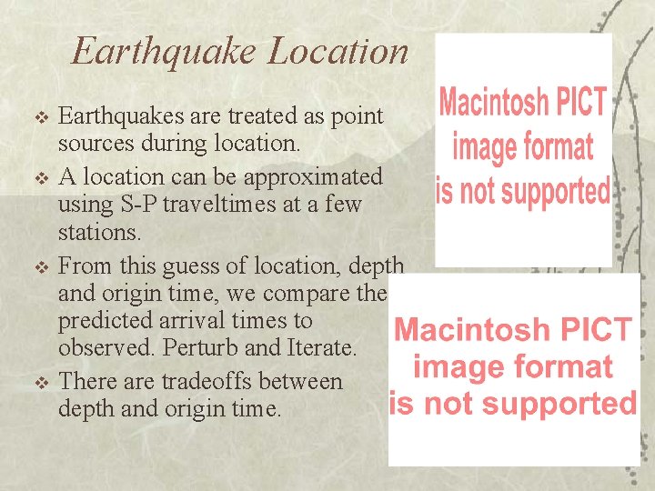 Earthquake Location v v Earthquakes are treated as point sources during location. A location