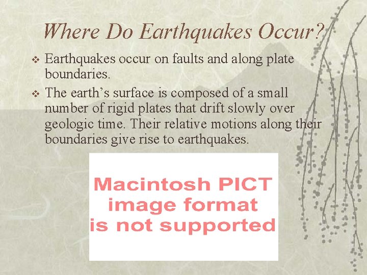 Where Do Earthquakes Occur? v v Earthquakes occur on faults and along plate boundaries.