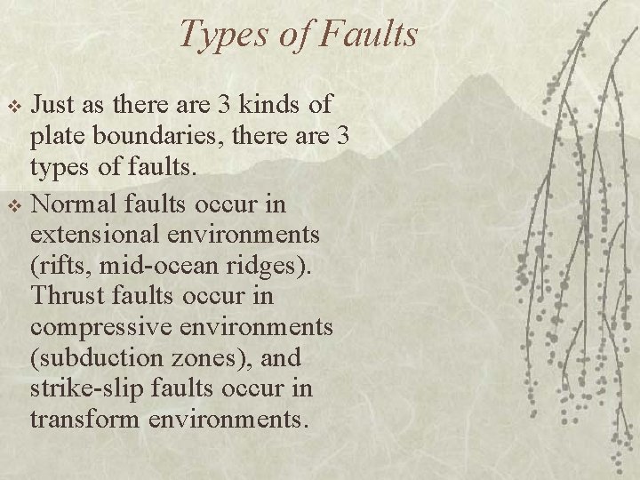 Types of Faults Just as there are 3 kinds of plate boundaries, there are