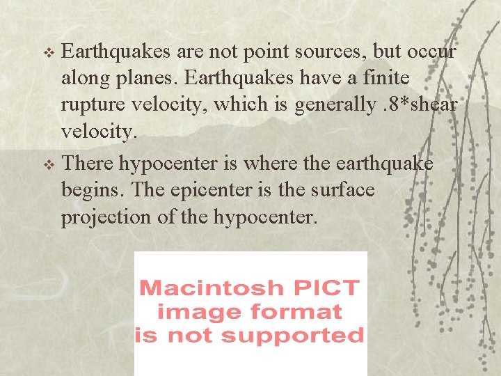 Earthquakes are not point sources, but occur along planes. Earthquakes have a finite rupture