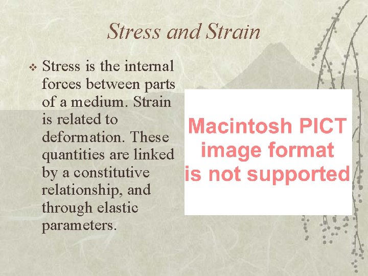 Stress and Strain v Stress is the internal forces between parts of a medium.