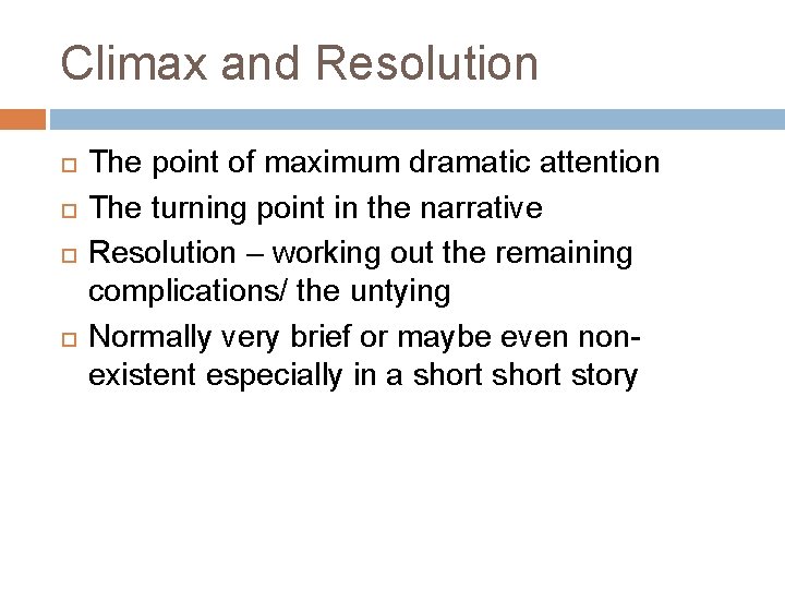 Climax and Resolution The point of maximum dramatic attention The turning point in the