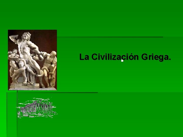 La Civilización Griega. . 