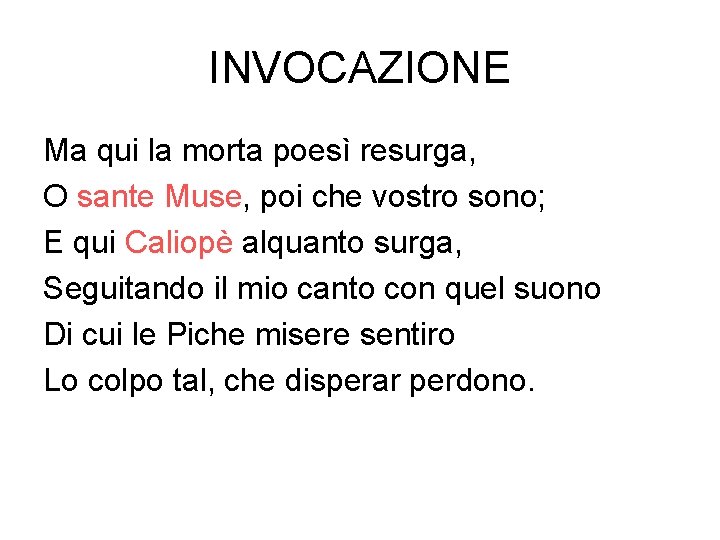 INVOCAZIONE Ma qui la morta poesì resurga, O sante Muse, poi che vostro sono;